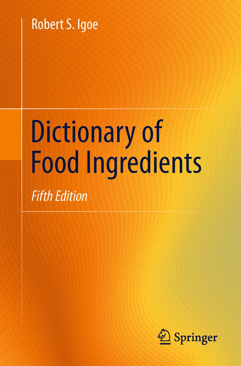 Titlebook: Dictionary of Food Ingredients; Robert S. Igoe Book 2011Latest edition Springer Science+Business Media, LLC 2011 FDA.Food Ingredients Titlebook: Dictionary of Food Ingredients; Robert S. Igoe Book 2011Latest edition Springer Science+Business Media, LLC 2011 FDA.Food Ingredients