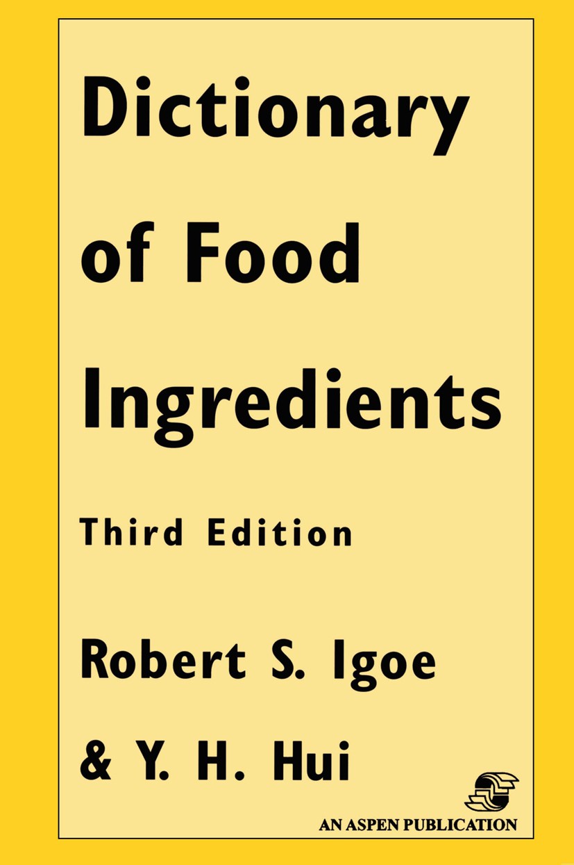Titlebook: Dictionary of Food Ingredients; Robert S. Igoe,Y. H. Hui Book 1999 Aspen Publishers, Inc. 1999 See.additives.food.food processing.nutritio Titlebook: Dictionary of Food Ingredients; Robert S. Igoe,Y. H. Hui Book 1999 Aspen Publishers, Inc. 1999 See.additives.food.food processing.nutritio