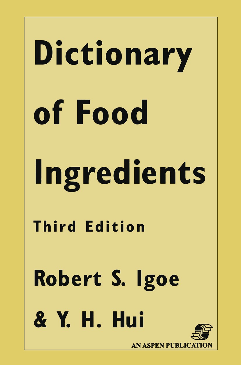 Titlebook: Dictionary of Food and Ingredients; Robert S. Igoe,Y. H. Hui Book 1999Latest edition Aspen Publishers, Inc. 1999 additives.food.food proce Titlebook: Dictionary of Food and Ingredients; Robert S. Igoe,Y. H. Hui Book 1999Latest edition Aspen Publishers, Inc. 1999 additives.food.food proce