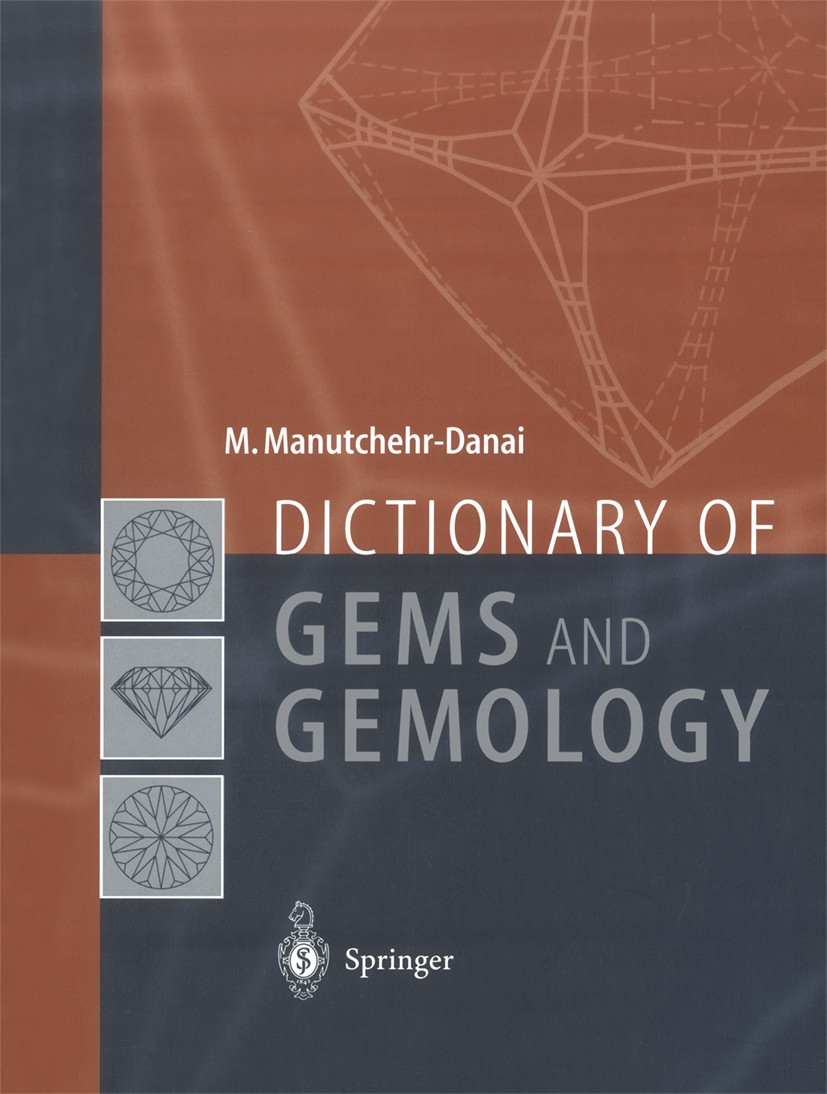 Titlebook: Dictionary of Gems and Gemology; Mohsen Manutchehr-Danai Book 20001st edition Springer-Verlag Berlin Heidelberg 2000 Diamonds.Emeralds.Gar Titlebook: Dictionary of Gems and Gemology; Mohsen Manutchehr-Danai Book 20001st edition Springer-Verlag Berlin Heidelberg 2000 Diamonds.Emeralds.Gar