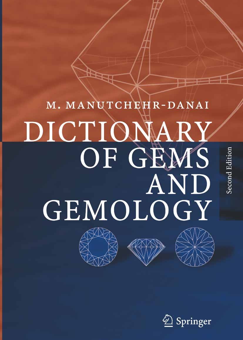 Titlebook: Dictionary of Gems and Gemology; Mohsen Manutchehr-Danai Reference work Mar 20052nd edition Springer-Verlag Berlin Heidelberg 2005 Diamond Titlebook: Dictionary of Gems and Gemology; Mohsen Manutchehr-Danai Reference work Mar 20052nd edition Springer-Verlag Berlin Heidelberg 2005 Diamond