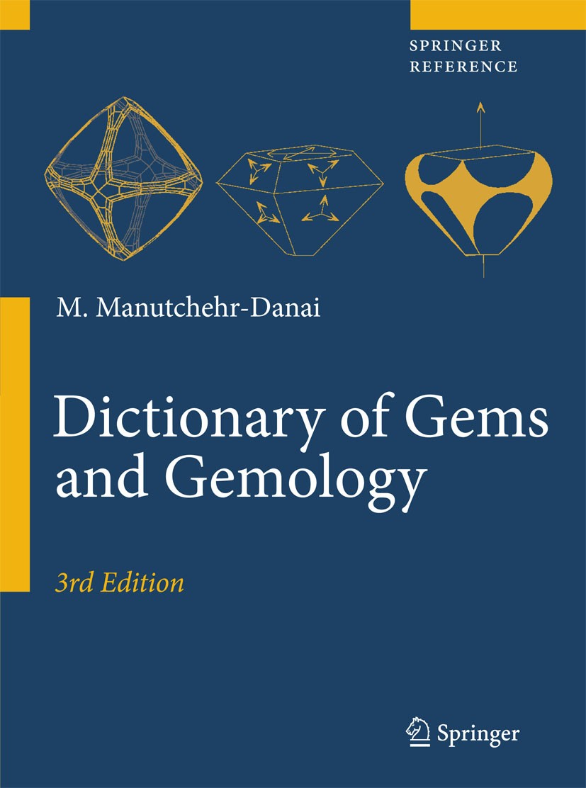 Titlebook: Dictionary of Gems and Gemology; Mohsen Manutchehr-Danai (Professor) Reference work 2009Latest edition Springer-Verlag Berlin Heidelberg 2 Titlebook: Dictionary of Gems and Gemology; Mohsen Manutchehr-Danai (Professor) Reference work 2009Latest edition Springer-Verlag Berlin Heidelberg 2