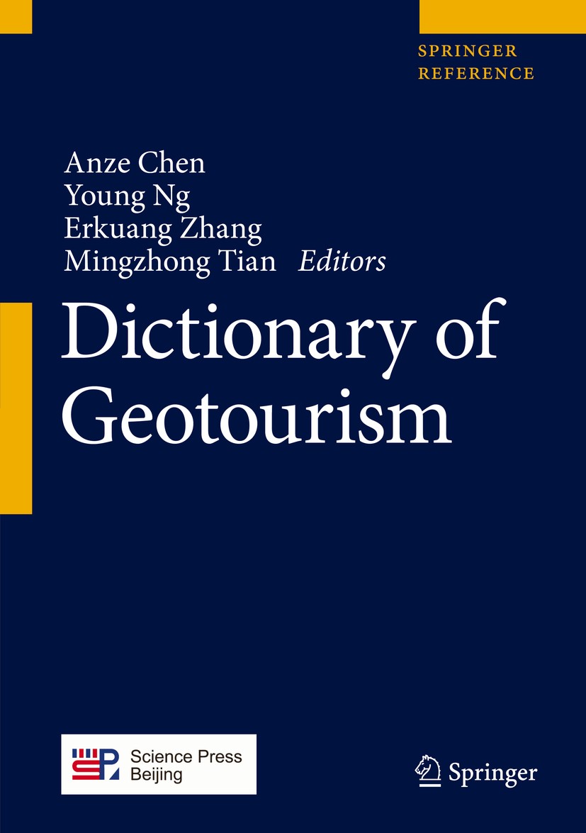 Titlebook: Dictionary of Geotourism; Anze Chen,Young Ng,Mingzhong Tian Reference work 2020 Springer Nature Singapore Pte Ltd. 2020 geopark.geological Titlebook: Dictionary of Geotourism; Anze Chen,Young Ng,Mingzhong Tian Reference work 2020 Springer Nature Singapore Pte Ltd. 2020 geopark.geological