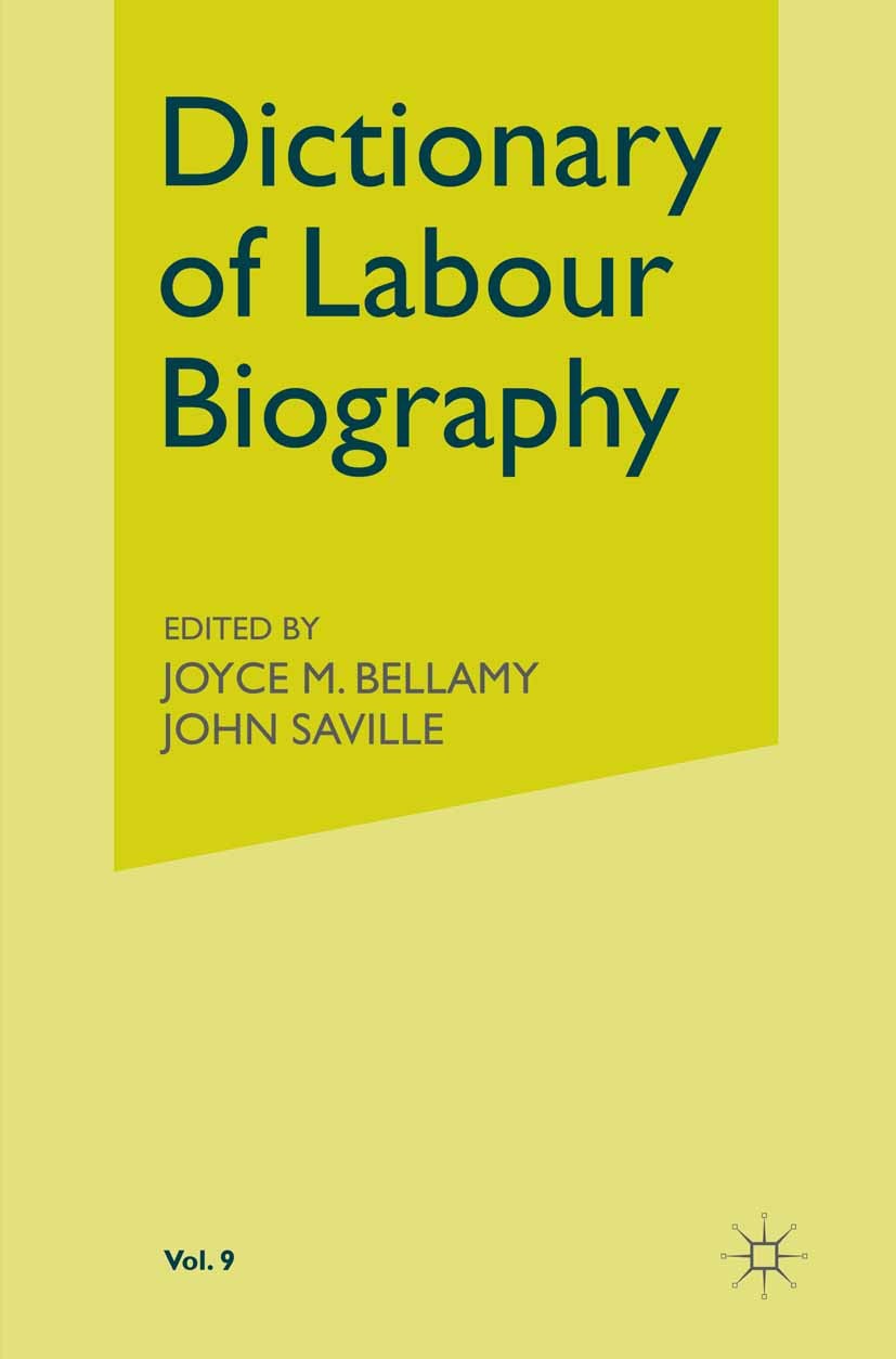 Titlebook: Dictionary of Labour Biography; Volume IX Joyce M. Bellamy (Honorary Fellow),John Saville (E Book 1993 Joyce M. Bellamy and John Saville 19 Titlebook: Dictionary of Labour Biography; Volume IX Joyce M. Bellamy (Honorary Fellow),John Saville (E Book 1993 Joyce M. Bellamy and John Saville 19