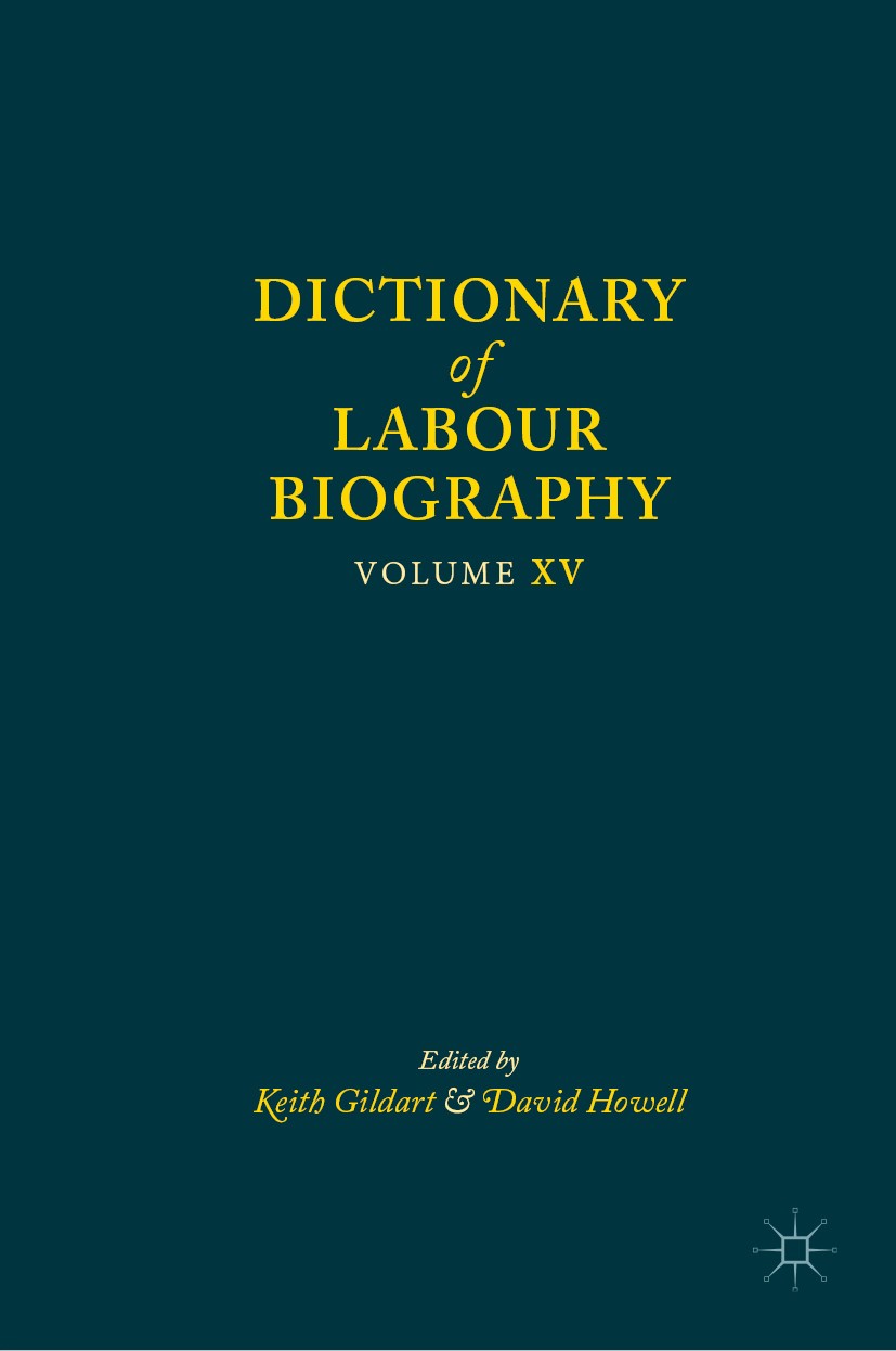 Titlebook: Dictionary of Labour Biography; Volume XV Keith Gildart,David Howell Book 2019 The Editor(s) (if applicable) and The Author(s), under exclu Titlebook: Dictionary of Labour Biography; Volume XV Keith Gildart,David Howell Book 2019 The Editor(s) (if applicable) and The Author(s), under exclu
