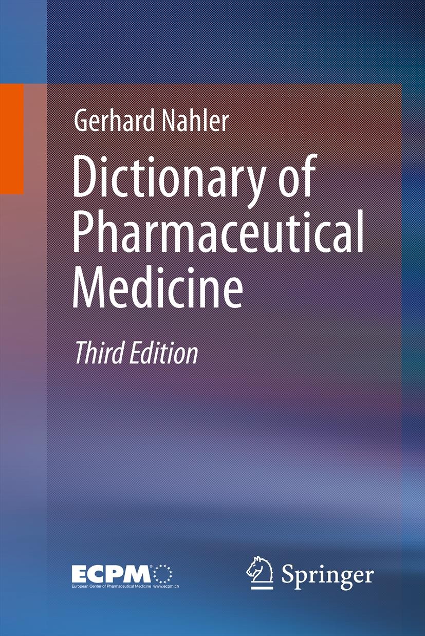 Titlebook: Dictionary of Pharmaceutical Medicine; Gerhard Nahler Book 20133rd edition Springer-Verlag Wien 2013 Titlebook: Dictionary of Pharmaceutical Medicine; Gerhard Nahler Book 20133rd edition Springer-Verlag Wien 2013