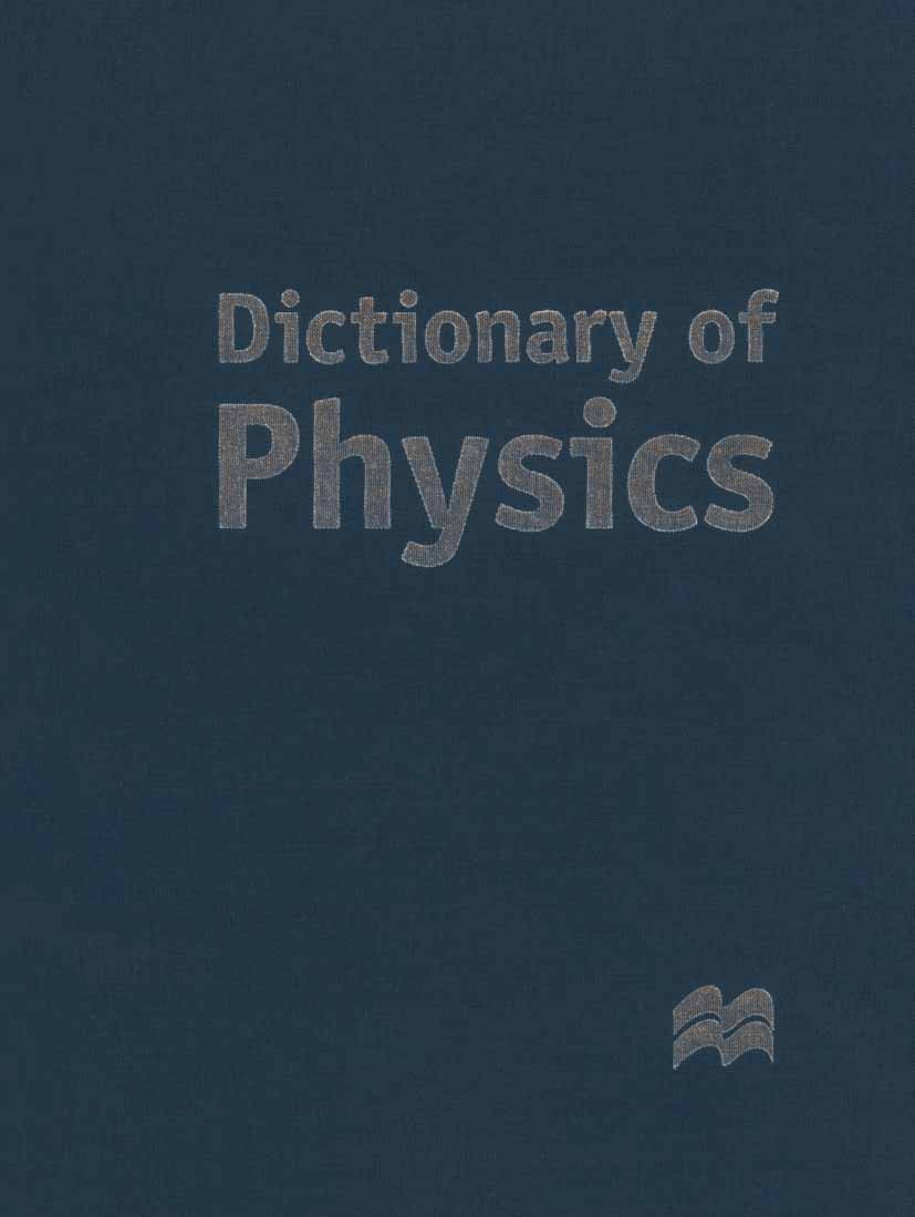 Titlebook: Dictionary of Physics; Ltd, Palgrave Macmillan Book 2004 Palgrave Macmillan, a division of Macmillan Publishers Limited 2004 physics Titlebook: Dictionary of Physics; Ltd, Palgrave Macmillan Book 2004 Palgrave Macmillan, a division of Macmillan Publishers Limited 2004 physics