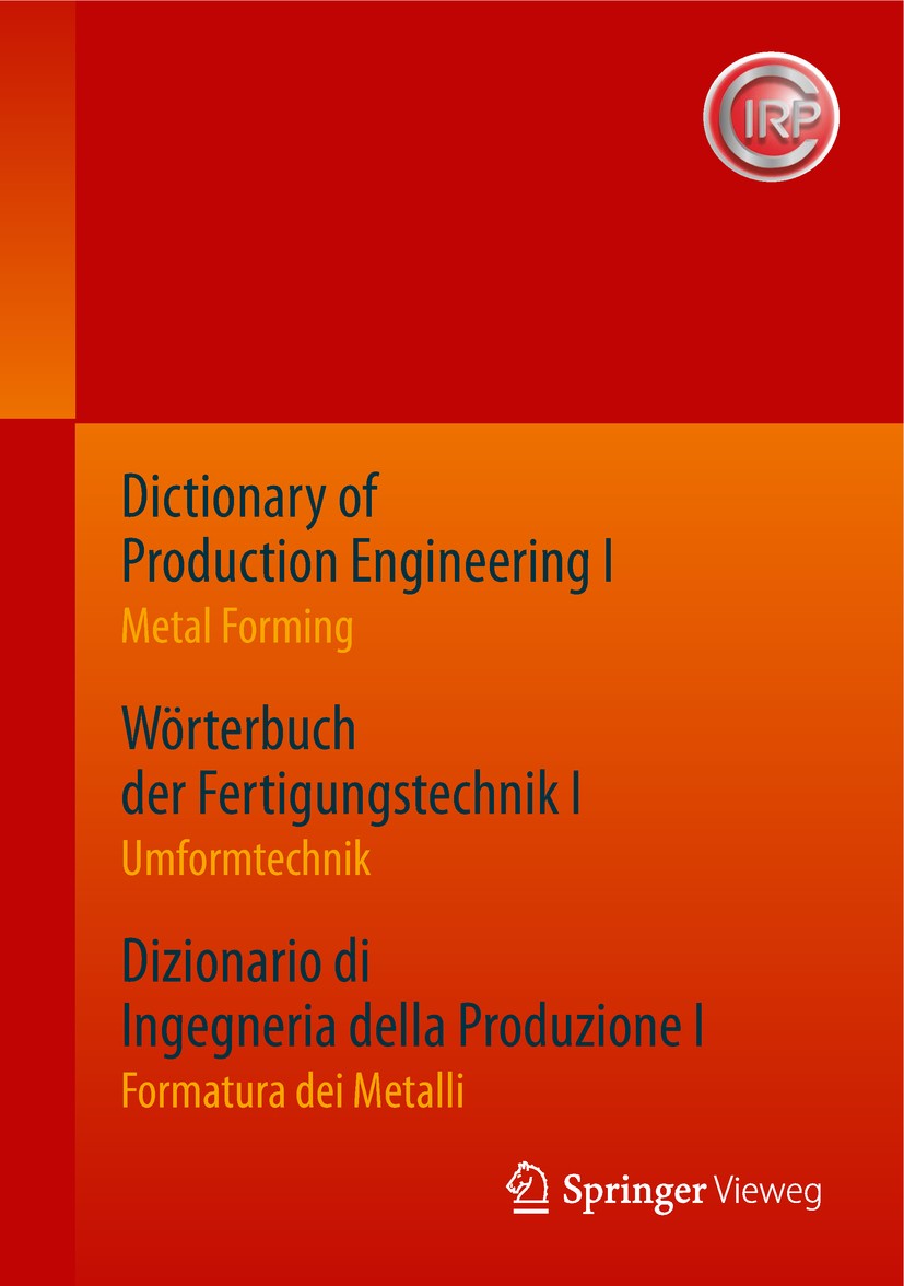 Titlebook: Dictionary of Production Engineering I / Wörterbuch der Fertigungstechnik I / Dizionario di Ingegner; Metal Forming / Umfo CIRP - The Inter Titlebook: Dictionary of Production Engineering I / Wörterbuch der Fertigungstechnik I / Dizionario di Ingegner; Metal Forming / Umfo CIRP - The Inter