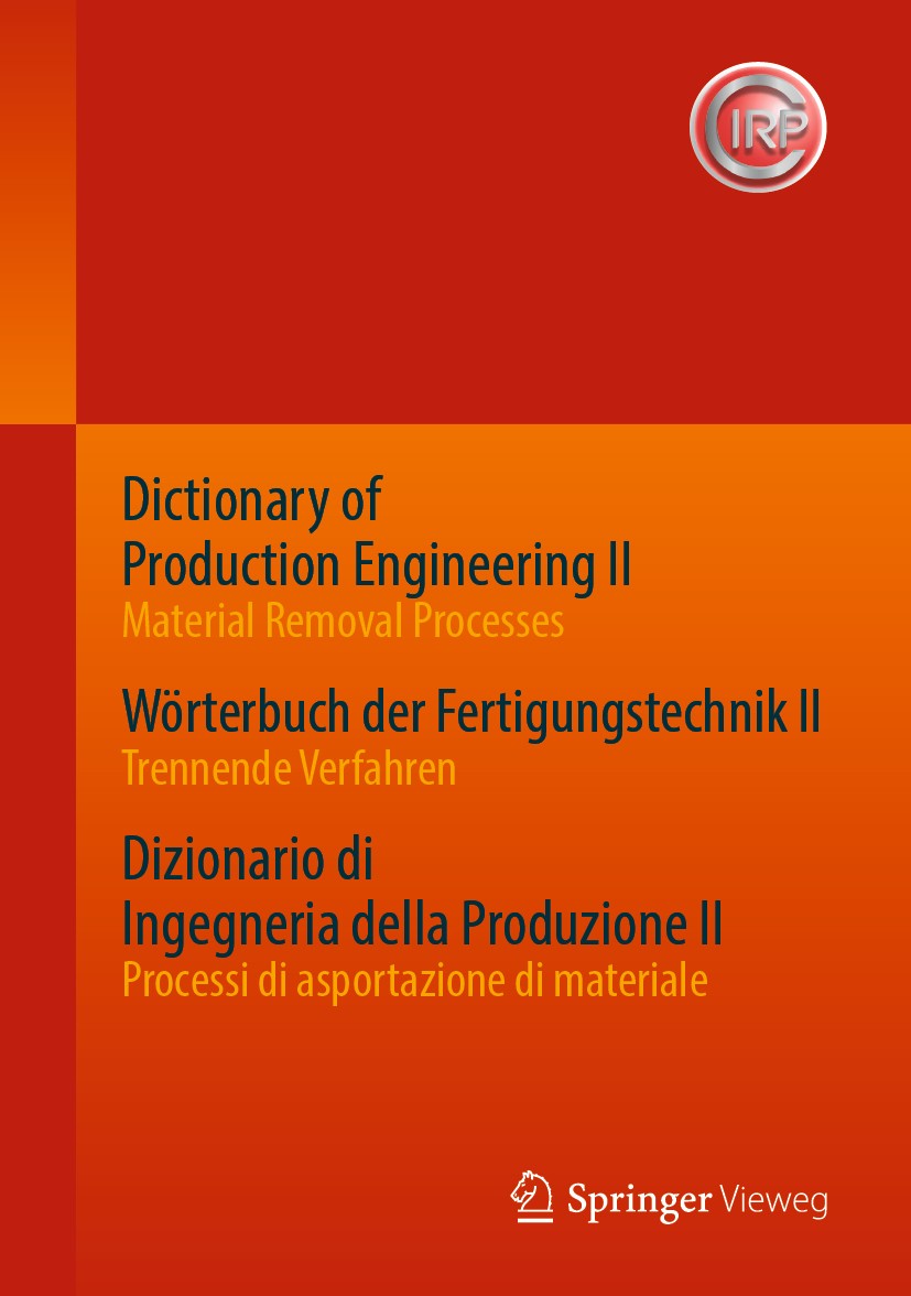 Titlebook: Dictionary of Production Engineering II - Material Removal Processes Wörterbuch der Fertigungstechni; Trilingual Edition CIRP Book 2020 S Titlebook: Dictionary of Production Engineering II - Material Removal Processes Wörterbuch der Fertigungstechni; Trilingual Edition CIRP Book 2020 S