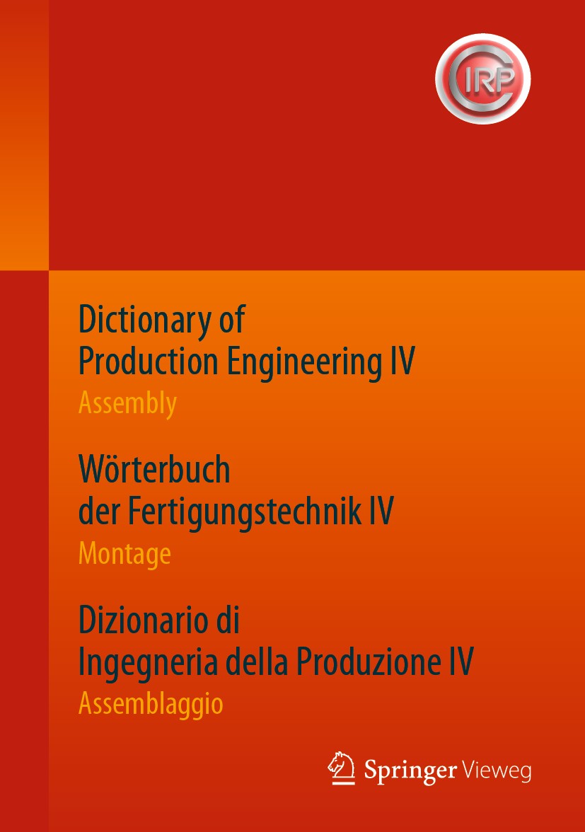 Titlebook: Dictionary of Production Engineering IV - Assembly Wörterbuch der Fertigungstechnik IV - Montage Diz; Trilingual Edition CIRP Book 2020 S Titlebook: Dictionary of Production Engineering IV - Assembly Wörterbuch der Fertigungstechnik IV - Montage Diz; Trilingual Edition CIRP Book 2020 S