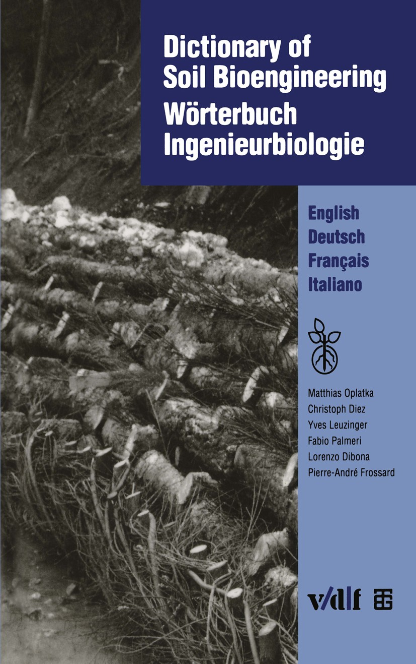 Titlebook: Dictionary of Soil Bioengineering Wörterbuch Ingenieurbiologie; English/Deutsch/Fran Matthias Oplatka,Christoph Diez,Pierre-André Fross Boo Titlebook: Dictionary of Soil Bioengineering Wörterbuch Ingenieurbiologie; English/Deutsch/Fran Matthias Oplatka,Christoph Diez,Pierre-André Fross Boo