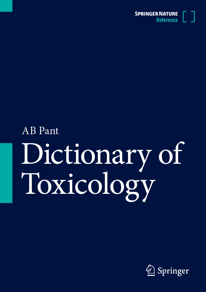 Titlebook: Dictionary of Toxicology; AB Pant Reference work 2024 Springer Nature Singapore Pte Ltd. 2024 Toxicology.Xenobiotics.Toxicokinetics.Immuno Titlebook: Dictionary of Toxicology; AB Pant Reference work 2024 Springer Nature Singapore Pte Ltd. 2024 Toxicology.Xenobiotics.Toxicokinetics.Immuno