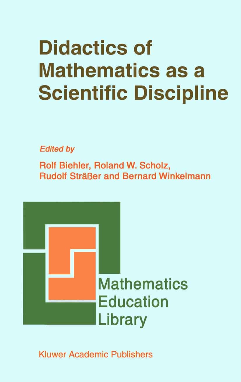 Titlebook: Didactics of Mathematics as a Scientific Discipline; Rolf Biehler,Roland W. Scholz,Bernard Winkelmann Book 1994 Springer Science+Business Titlebook: Didactics of Mathematics as a Scientific Discipline; Rolf Biehler,Roland W. Scholz,Bernard Winkelmann Book 1994 Springer Science+Business