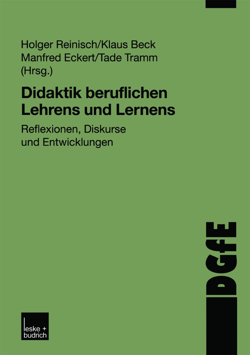 Titlebook: Didaktik beruflichen Lehrens und Lernens; Reflexionen, Diskurs Holger Reinisch,Klaus Beck,Tade Tramm Book 2003 Springer Fachmedien Wiesbade Titlebook: Didaktik beruflichen Lehrens und Lernens; Reflexionen, Diskurs Holger Reinisch,Klaus Beck,Tade Tramm Book 2003 Springer Fachmedien Wiesbade