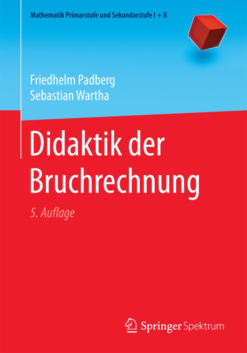 Titlebook: Didaktik der Bruchrechnung; Friedhelm Padberg,Sebastian Wartha Textbook 20175th edition Springer-Verlag GmbH Deutschland 2017 Bildungsstan Titlebook: Didaktik der Bruchrechnung; Friedhelm Padberg,Sebastian Wartha Textbook 20175th edition Springer-Verlag GmbH Deutschland 2017 Bildungsstan
