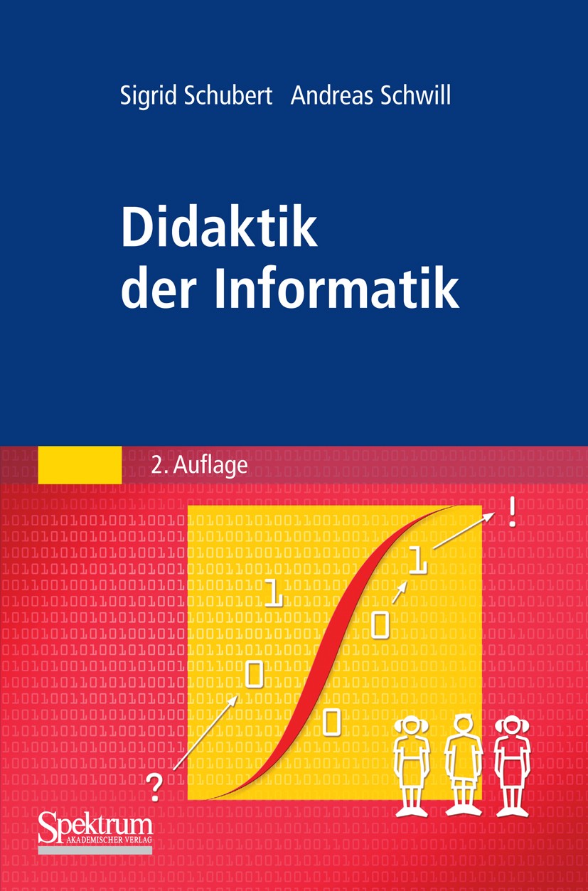 Titlebook: Didaktik der Informatik; Sigrid Schubert,Andreas Schwill Textbook 2011Latest edition Spektrum Akademischer Verlag 2011 Didaktik.Informatik Titlebook: Didaktik der Informatik; Sigrid Schubert,Andreas Schwill Textbook 2011Latest edition Spektrum Akademischer Verlag 2011 Didaktik.Informatik