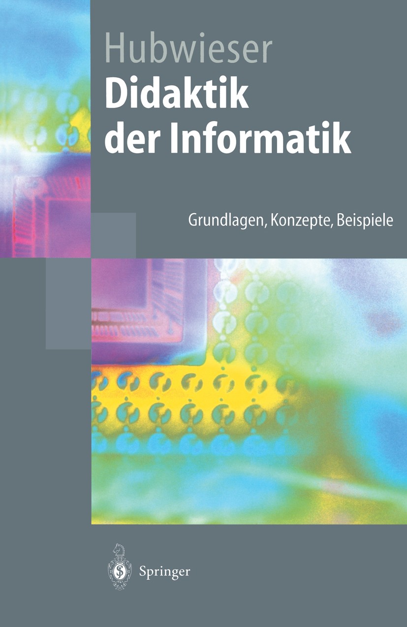 Titlebook: Didaktik der Informatik; Grundlagen, Konzepte Peter Hubwieser Textbook 20011st edition Springer-Verlag Berlin Heidelberg 2001 Didaktik.Dida Titlebook: Didaktik der Informatik; Grundlagen, Konzepte Peter Hubwieser Textbook 20011st edition Springer-Verlag Berlin Heidelberg 2001 Didaktik.Dida