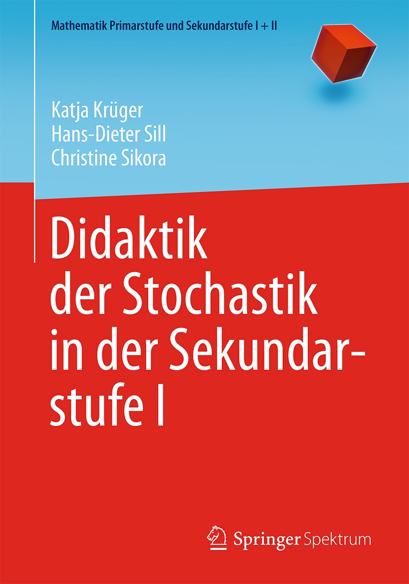Titlebook: Didaktik der Stochastik in der Sekundarstufe I; Katja Krüger,Hans-Dieter Sill,Christine Sikora Textbook 2015 Springer-Verlag Berlin Heidel Titlebook: Didaktik der Stochastik in der Sekundarstufe I; Katja Krüger,Hans-Dieter Sill,Christine Sikora Textbook 2015 Springer-Verlag Berlin Heidel