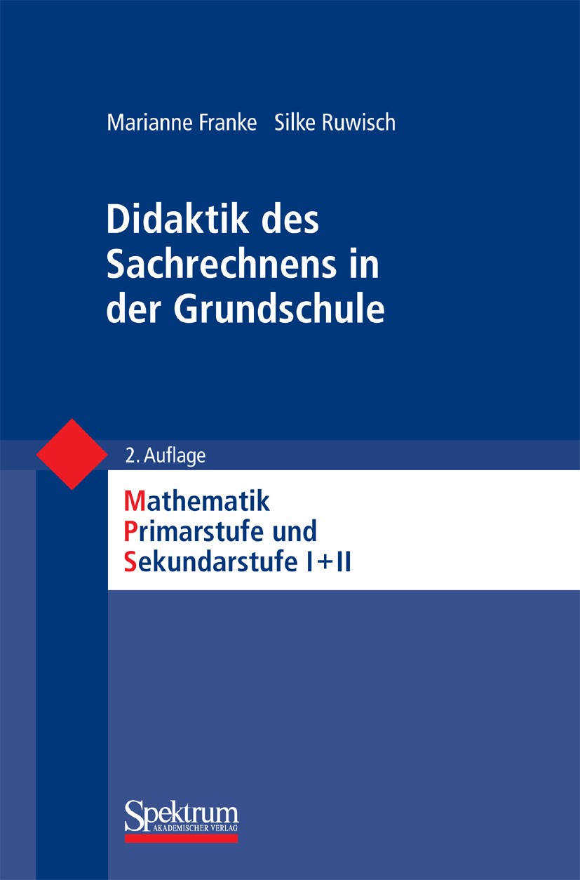 Titlebook: Didaktik des Sachrechnens in der Grundschule; Marianne Franke,Silke Ruwisch Textbook 2010Latest edition Spektrum Akademischer Verlag 2010 Titlebook: Didaktik des Sachrechnens in der Grundschule; Marianne Franke,Silke Ruwisch Textbook 2010Latest edition Spektrum Akademischer Verlag 2010