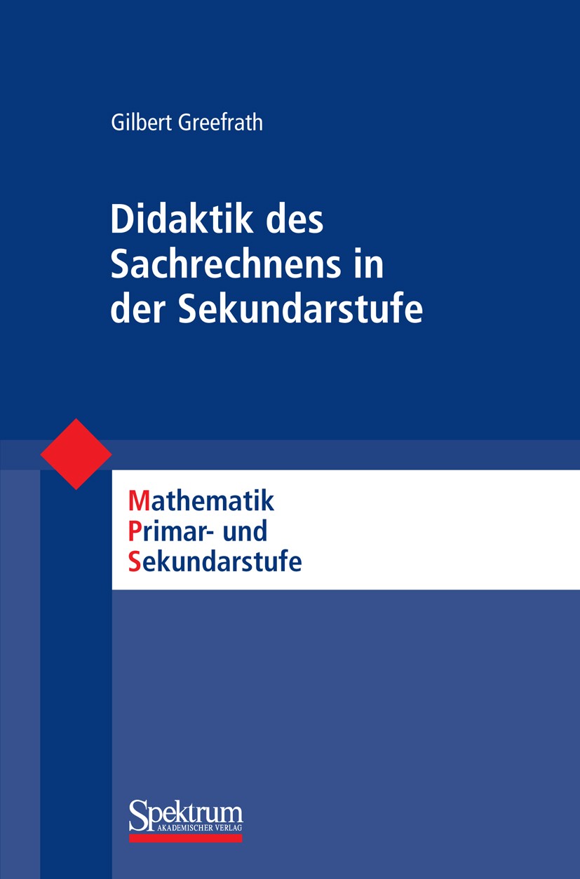 Titlebook: Didaktik des Sachrechnens in der Sekundarstufe; Gilbert Greefrath Textbook 20101st edition Spektrum Akademischer Verlag 2010 Bildungsstand Titlebook: Didaktik des Sachrechnens in der Sekundarstufe; Gilbert Greefrath Textbook 20101st edition Spektrum Akademischer Verlag 2010 Bildungsstand