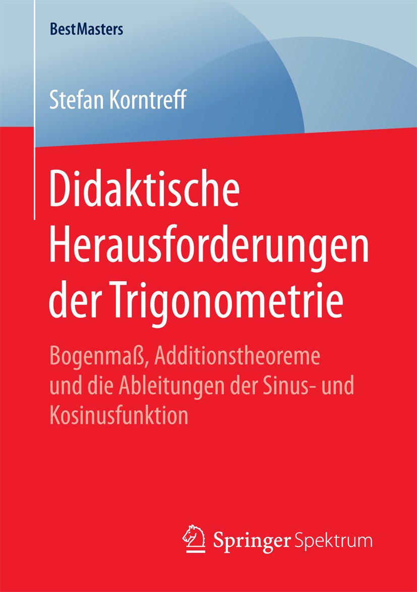 Titlebook: Didaktische Herausforderungen der Trigonometrie; Bogenmaß, Additionst Stefan Korntreff Book 2018 Springer Fachmedien Wiesbaden GmbH 2018 Tr Titlebook: Didaktische Herausforderungen der Trigonometrie; Bogenmaß, Additionst Stefan Korntreff Book 2018 Springer Fachmedien Wiesbaden GmbH 2018 Tr