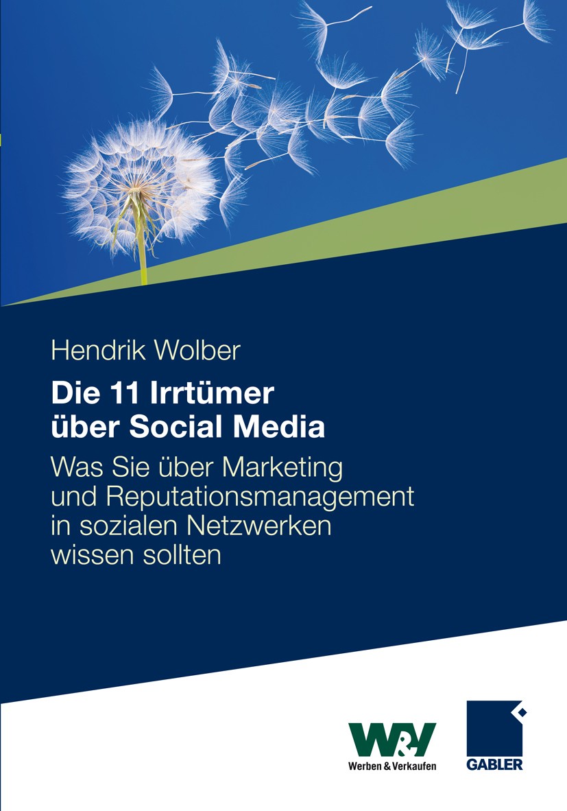 Titlebook: 11 Irrtümer über Social Media; Was Sie über Marketi Hendrik Wolber Book 2012 Gabler Verlag | Springer Fachmedien Wiesbaden GmbH 2012 Facebo Titlebook: 11 Irrtümer über Social Media; Was Sie über Marketi Hendrik Wolber Book 2012 Gabler Verlag | Springer Fachmedien Wiesbaden GmbH 2012 Facebo