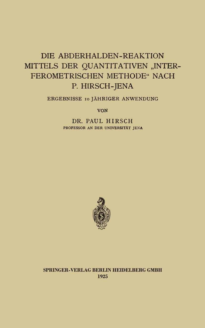 Titlebook: Die Abderhalden-Reaktion mittels der Quantitativen „Interferometrischen Methode“ nach P. Hirsch-Jena; Ergebnisse 10 Jährig Paul Hirsch Book Titlebook: Die Abderhalden-Reaktion mittels der Quantitativen „Interferometrischen Methode“ nach P. Hirsch-Jena; Ergebnisse 10 Jährig Paul Hirsch Book