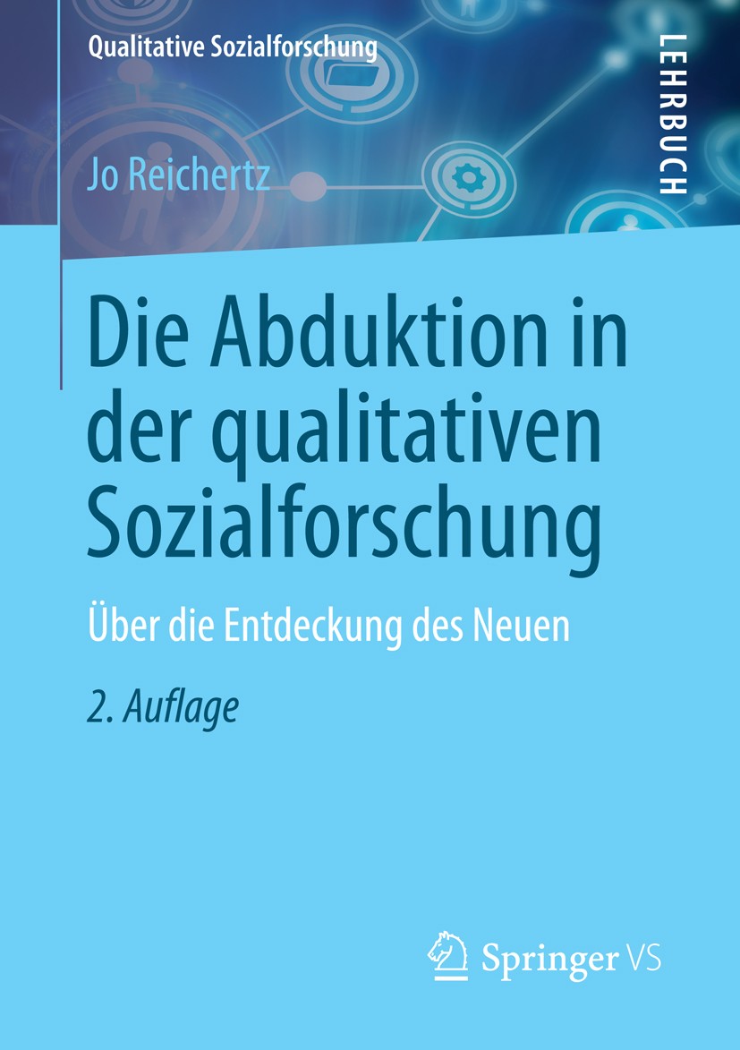 Titlebook: Die Abduktion in der qualitativen Sozialforschung; Über die Entdeckung Jo Reichertz Textbook 2013Latest edition Der/die Herausgeber bzw. d Titlebook: Die Abduktion in der qualitativen Sozialforschung; Über die Entdeckung Jo Reichertz Textbook 2013Latest edition Der/die Herausgeber bzw. d