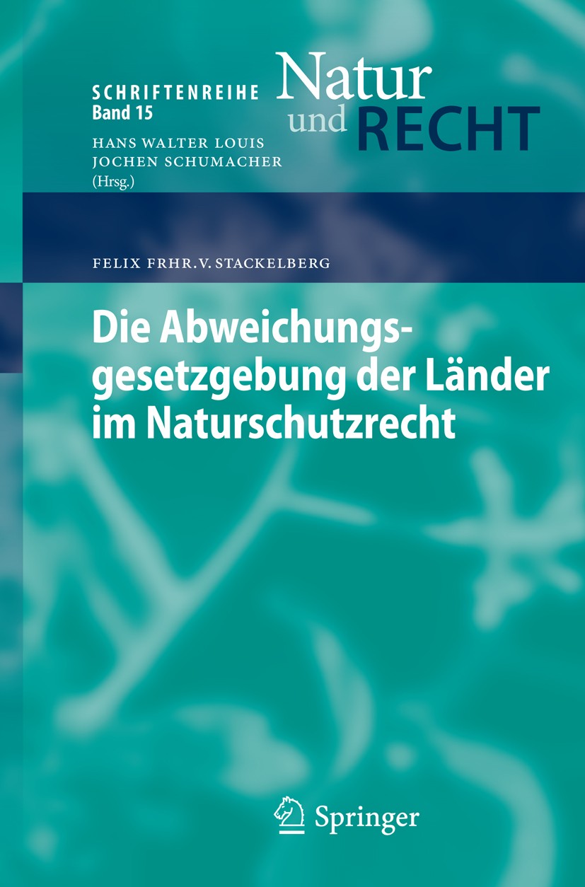 Titlebook: Die Abweichungsgesetzgebung der Länder im Naturschutzrecht; Felix Frhr. v. Stackelberg Book 2012 Springer-Verlag Berlin Heidelberg 2012 Ab Titlebook: Die Abweichungsgesetzgebung der Länder im Naturschutzrecht; Felix Frhr. v. Stackelberg Book 2012 Springer-Verlag Berlin Heidelberg 2012 Ab