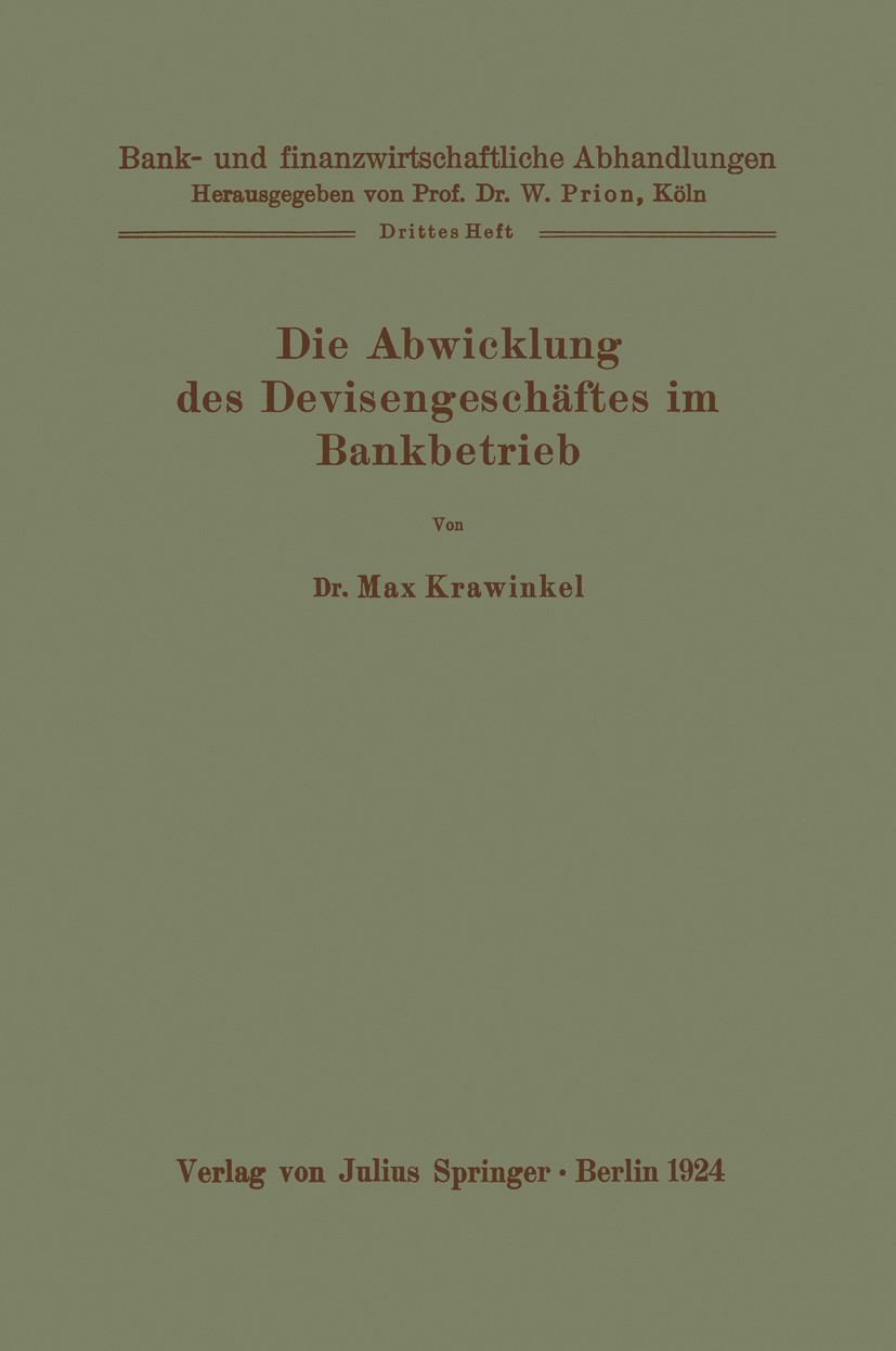 Titlebook: Die Abwicklung des Devisengeschäftes im Bankbetrieb; Max Krawinkel Book 1924 Springer-Verlag Berlin Heidelberg 1924 Arbeit.Devisen.Geld.Pr Titlebook: Die Abwicklung des Devisengeschäftes im Bankbetrieb; Max Krawinkel Book 1924 Springer-Verlag Berlin Heidelberg 1924 Arbeit.Devisen.Geld.Pr