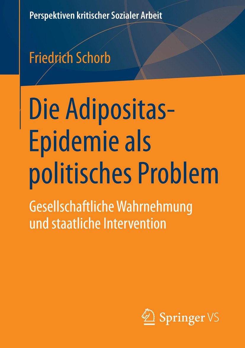 Titlebook: Die Adipositas-Epidemie als politisches Problem; Gesellschaftliche Wa Friedrich Schorb Book 2015 Springer Fachmedien Wiesbaden 2015 Fat-Stu Titlebook: Die Adipositas-Epidemie als politisches Problem; Gesellschaftliche Wa Friedrich Schorb Book 2015 Springer Fachmedien Wiesbaden 2015 Fat-Stu
