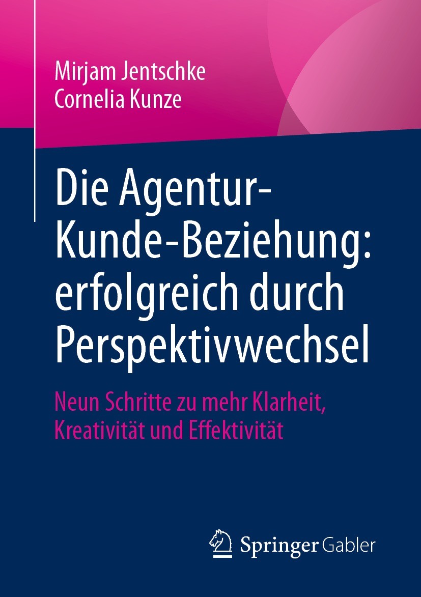 Titlebook: Die Agentur-Kunde-Beziehung: erfolgreich durch Perspektivwechsel; Neun Schritte zu meh Mirjam Jentschke,Cornelia Kunze Book 2021 Springer F Titlebook: Die Agentur-Kunde-Beziehung: erfolgreich durch Perspektivwechsel; Neun Schritte zu meh Mirjam Jentschke,Cornelia Kunze Book 2021 Springer F