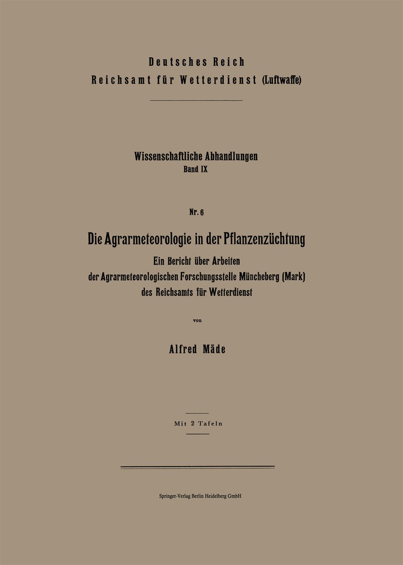 Titlebook: Die Agrarmeteorologie in der Pflanzenzüchtung; Ein Bericht über Arb Alfred Mäde Book 1942 Springer-Verlag Berlin Heidelberg 1942 Agrarmeteo Titlebook: Die Agrarmeteorologie in der Pflanzenzüchtung; Ein Bericht über Arb Alfred Mäde Book 1942 Springer-Verlag Berlin Heidelberg 1942 Agrarmeteo