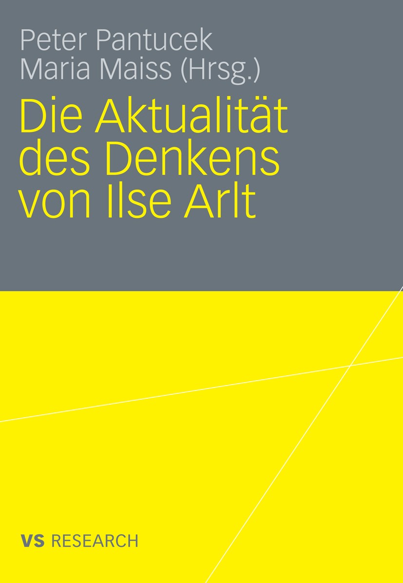 Titlebook: Die Aktualität des Denkens von Ilse Arlt; Peter Pantucek,Maria Maiss Book 2009 VS Verlag für Sozialwissenschaften | Springer Fachmedien Wi Titlebook: Die Aktualität des Denkens von Ilse Arlt; Peter Pantucek,Maria Maiss Book 2009 VS Verlag für Sozialwissenschaften | Springer Fachmedien Wi