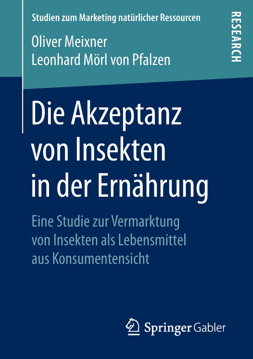 Titlebook: Die Akzeptanz von Insekten in der Ernährung; Eine Studie zur Verm Oliver Meixner,Leonhard Mörl von Pfalzen Book 2018 Springer Fachmedien Wi Titlebook: Die Akzeptanz von Insekten in der Ernährung; Eine Studie zur Verm Oliver Meixner,Leonhard Mörl von Pfalzen Book 2018 Springer Fachmedien Wi