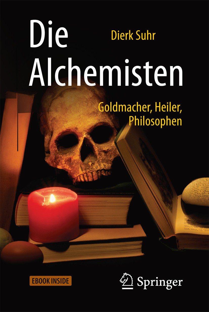 Titlebook: Die Alchemisten; Goldmacher, Heiler, Dierk Suhr Book 2017Latest edition Springer-Verlag GmbH Deutschland 2017 Alchemie.Alchemisten.Chemie. Titlebook: Die Alchemisten; Goldmacher, Heiler, Dierk Suhr Book 2017Latest edition Springer-Verlag GmbH Deutschland 2017 Alchemie.Alchemisten.Chemie.