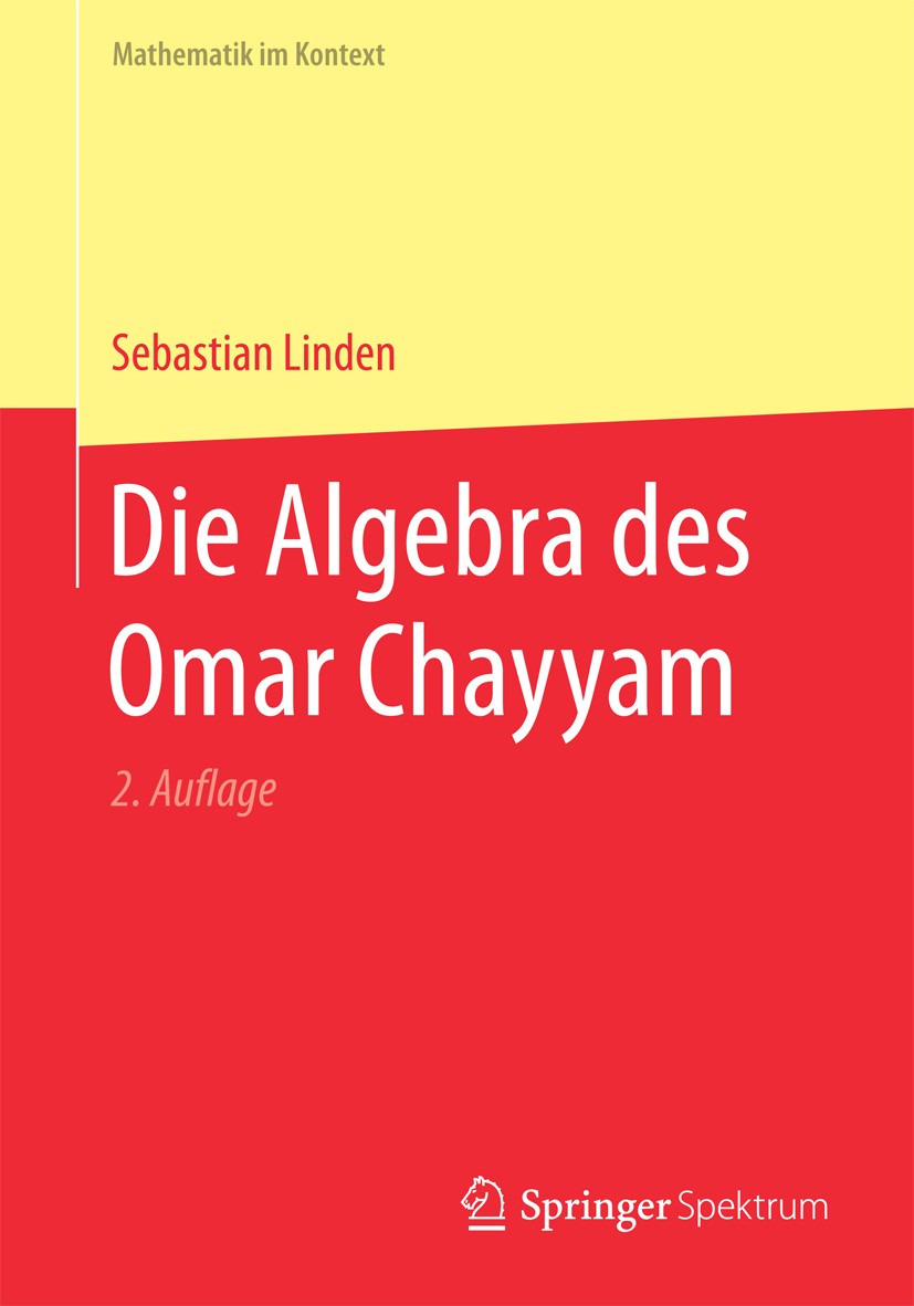 Titlebook: Die Algebra des Omar Chayyam; Sebastian Linden Book 2017Latest edition Springer-Verlag GmbH Deutschland 2017 Mathematik Islam.Omar Khayyam Titlebook: Die Algebra des Omar Chayyam; Sebastian Linden Book 2017Latest edition Springer-Verlag GmbH Deutschland 2017 Mathematik Islam.Omar Khayyam