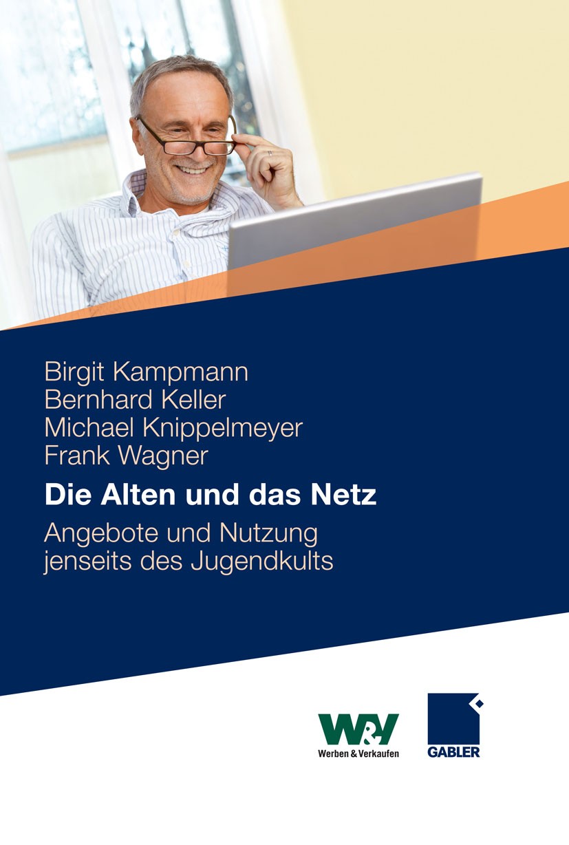 Titlebook: Die Alten und das Netz; Angebote und Nutzung Birgit Kampmann,Bernhard Keller,Frank Wagner Book 2012 Gabler Verlag | Springer Fachmedien Wie Titlebook: Die Alten und das Netz; Angebote und Nutzung Birgit Kampmann,Bernhard Keller,Frank Wagner Book 2012 Gabler Verlag | Springer Fachmedien Wie