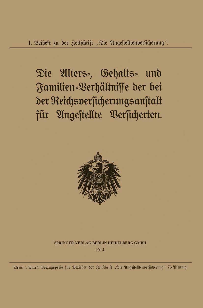 Titlebook: Die Alters-, Gehalts- und Familien-Verhältnisse der bei der Reichsversicherungsanstalt für Angestell; Julius Springer Book 1914 Springer-V Titlebook: Die Alters-, Gehalts- und Familien-Verhältnisse der bei der Reichsversicherungsanstalt für Angestell; Julius Springer Book 1914 Springer-V