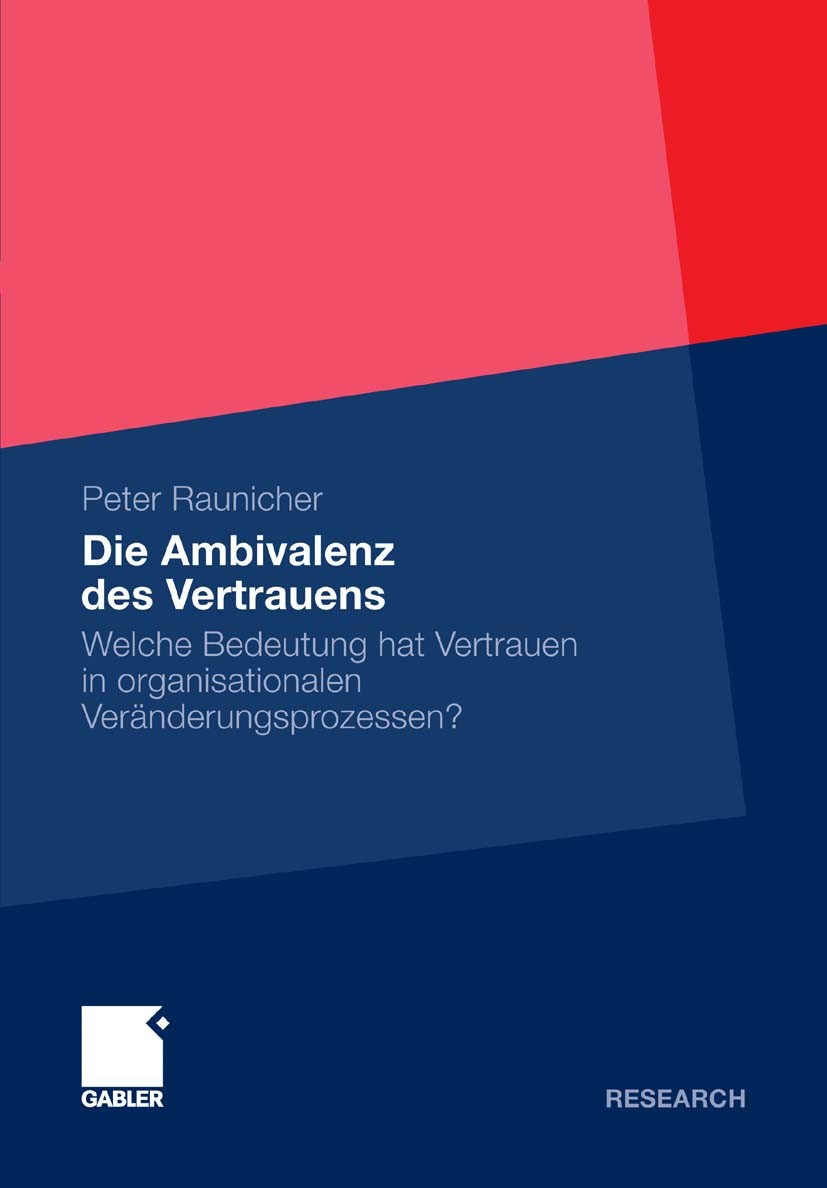 Titlebook: Die Ambivalenz des Vertrauens; Welche Bedeutung hat Peter Raunicher Book 2011 Gabler Verlag | Springer Fachmedien Wiesbaden GmbH, Wiesbaden Titlebook: Die Ambivalenz des Vertrauens; Welche Bedeutung hat Peter Raunicher Book 2011 Gabler Verlag | Springer Fachmedien Wiesbaden GmbH, Wiesbaden