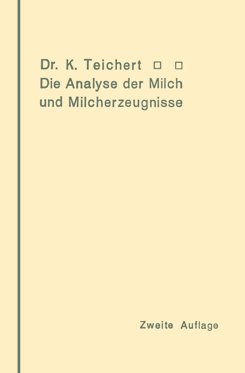 Titlebook: Die Analyse der Milch und Milcherzeugnisse; Ein Leitfaden für di Kurt Teichert Book 1911 Verlag von Julius Springer 1911 Alkohol.Konservier Titlebook: Die Analyse der Milch und Milcherzeugnisse; Ein Leitfaden für di Kurt Teichert Book 1911 Verlag von Julius Springer 1911 Alkohol.Konservier