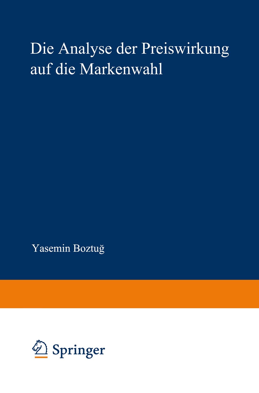 Titlebook: Die Analyse der Preiswirkung auf die Markenwahl; Eine nichtparametris Yasemin Boztuğ Book 2002 Springer Fachmedien Wiesbaden 2002 Bewertung Titlebook: Die Analyse der Preiswirkung auf die Markenwahl; Eine nichtparametris Yasemin Boztuğ Book 2002 Springer Fachmedien Wiesbaden 2002 Bewertung