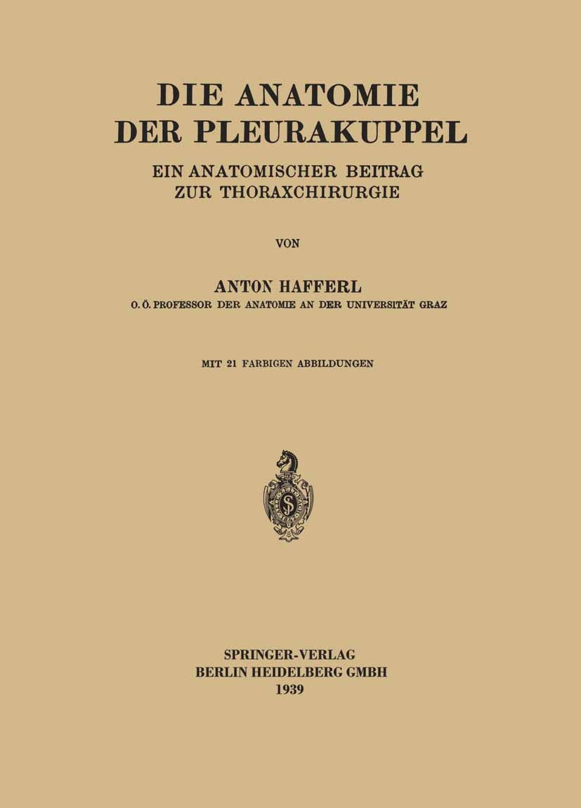 Titlebook: Die Anatomie der Pleurakuppel; Ein Anatomischer Bei Anton Hafferl Book 1938 Springer-Verlag Berlin Heidelberg 1938 Anatomie.Chirurgie.Pleur Titlebook: Die Anatomie der Pleurakuppel; Ein Anatomischer Bei Anton Hafferl Book 1938 Springer-Verlag Berlin Heidelberg 1938 Anatomie.Chirurgie.Pleur