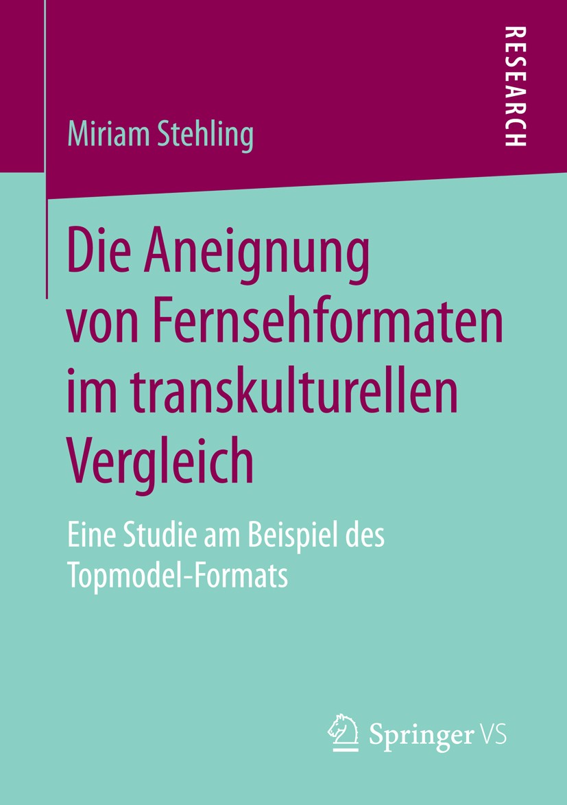Titlebook: Die Aneignung von Fernsehformaten im transkulturellen Vergleich; Eine Studie am Beisp Miriam Stehling Book 2015 Springer Fachmedien Wiesbad Titlebook: Die Aneignung von Fernsehformaten im transkulturellen Vergleich; Eine Studie am Beisp Miriam Stehling Book 2015 Springer Fachmedien Wiesbad