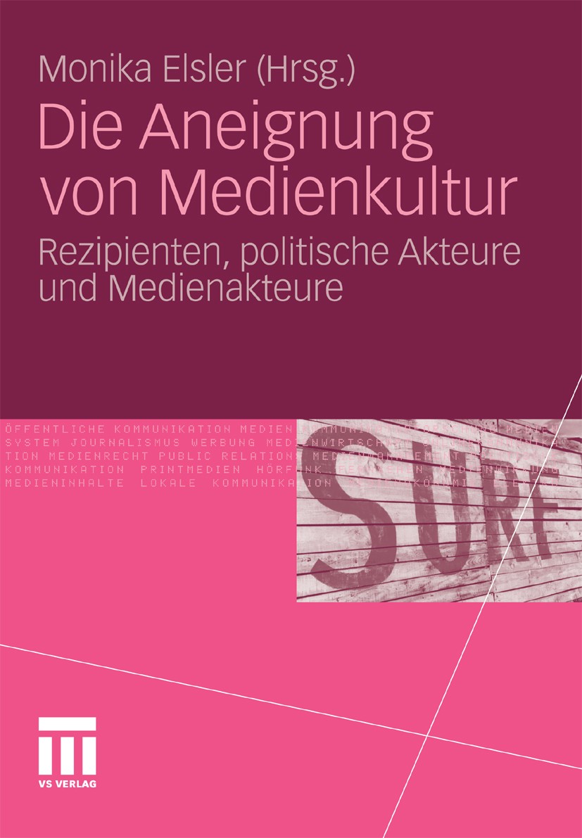 Titlebook: Die Aneignung von Medienkultur; Rezipienten, politis Monika Elsler Book 2011 VS Verlag für Sozialwissenschaften | Springer Fachmedien Wiesb Titlebook: Die Aneignung von Medienkultur; Rezipienten, politis Monika Elsler Book 2011 VS Verlag für Sozialwissenschaften | Springer Fachmedien Wiesb