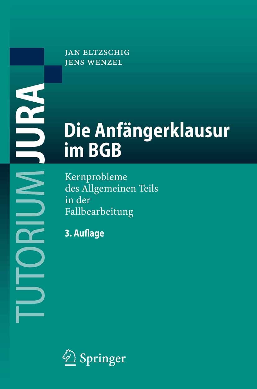 Titlebook: Die Anfängerklausur im BGB; Kernprobleme des All Jan Eltzschig,Jens Wenzel Textbook 2008Latest edition Springer-Verlag Berlin Heidelberg 20 Titlebook: Die Anfängerklausur im BGB; Kernprobleme des All Jan Eltzschig,Jens Wenzel Textbook 2008Latest edition Springer-Verlag Berlin Heidelberg 20