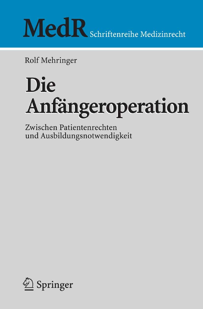 Titlebook: Die Anfängeroperation; Zwischen Patientenre Rolf Mehringer Book 2007 Springer-Verlag Berlin Heidelberg 2007 Anfänger.Aufklärung.Haftung.Kli Titlebook: Die Anfängeroperation; Zwischen Patientenre Rolf Mehringer Book 2007 Springer-Verlag Berlin Heidelberg 2007 Anfänger.Aufklärung.Haftung.Kli