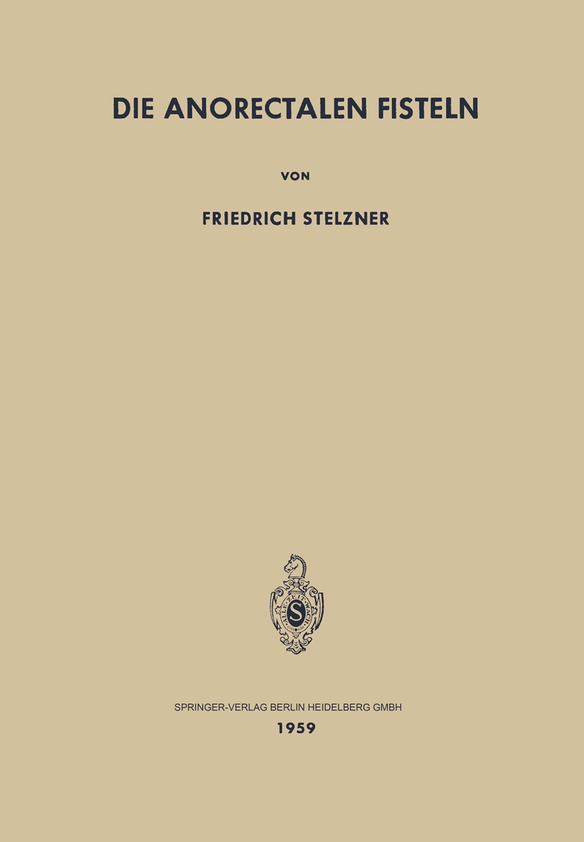 Titlebook: Die Anorectalen Fisteln; Friedrich Stelzner Book 19591st edition Springer-Verlag Berlin Heidelberg 1959 Anatomie.Behandlung.Beschäftigung. Titlebook: Die Anorectalen Fisteln; Friedrich Stelzner Book 19591st edition Springer-Verlag Berlin Heidelberg 1959 Anatomie.Behandlung.Beschäftigung.