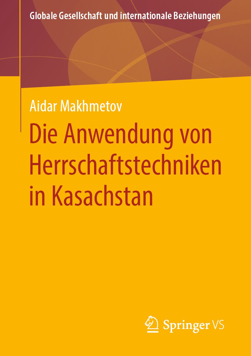 Titlebook: Die Anwendung von Herrschaftstechniken in Kasachstan; Aidar Makhmetov Book 2019 Springer Fachmedien Wiesbaden GmbH, ein Teil von Springer Titlebook: Die Anwendung von Herrschaftstechniken in Kasachstan; Aidar Makhmetov Book 2019 Springer Fachmedien Wiesbaden GmbH, ein Teil von Springer