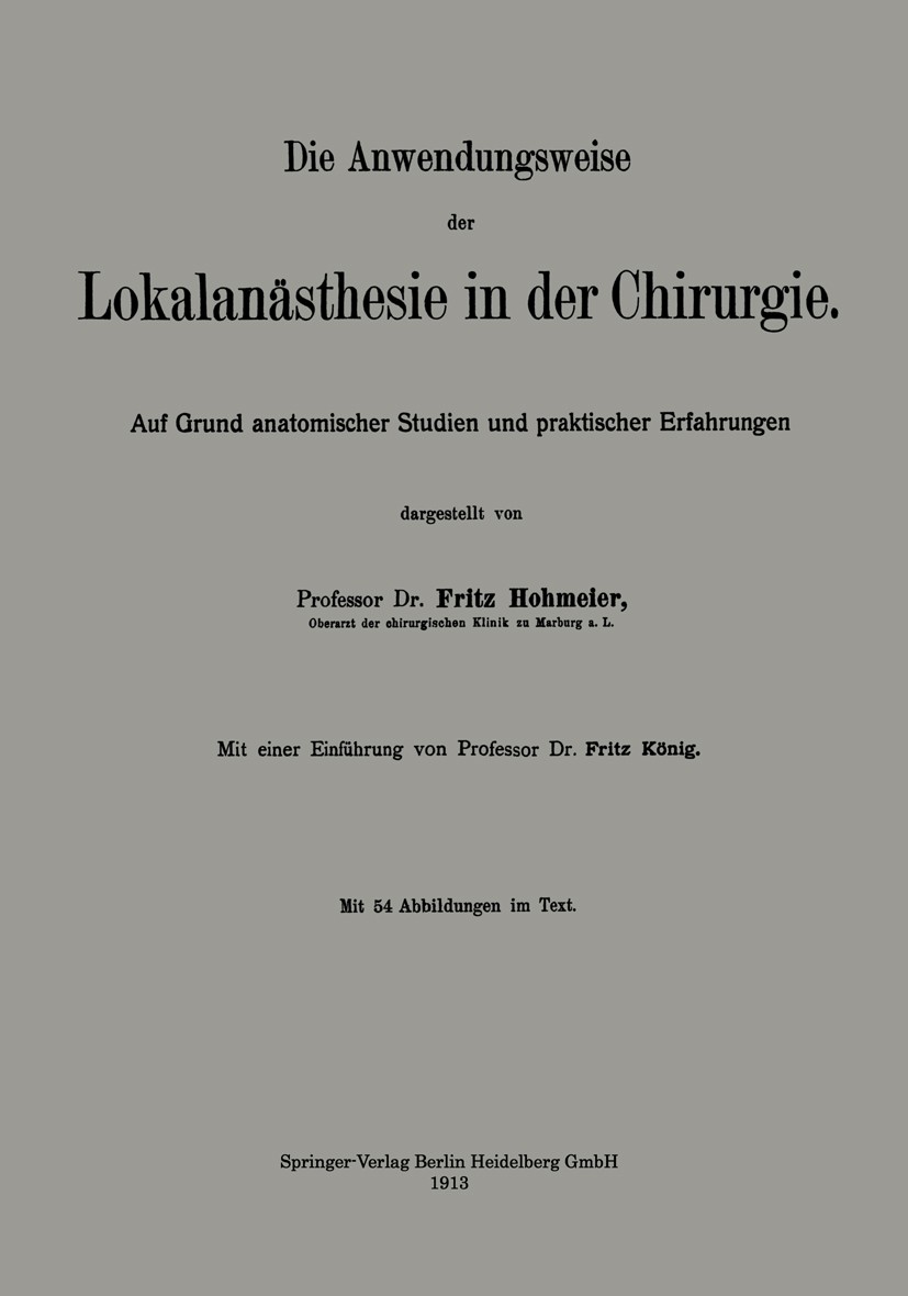 Titlebook: Die Anwendungsweise der Lokalanästhesie in der Chirurgie; Auf Grund anatomisch Fritz Hohmeier Book 1913 Springer-Verlag Berlin Heidelberg 1 Titlebook: Die Anwendungsweise der Lokalanästhesie in der Chirurgie; Auf Grund anatomisch Fritz Hohmeier Book 1913 Springer-Verlag Berlin Heidelberg 1